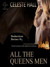 All The Queen s Men: Seduction Series, Book 5