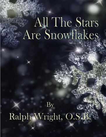 All The Stars Are Snowflakes - OSB Father Ralph Wright