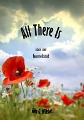 All There Is: Book 1  Homeland