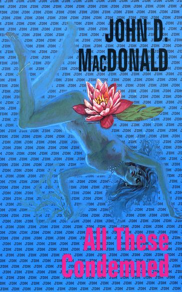 All These Condemned - John D. MacDonald