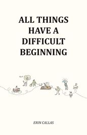 All Things Have A Difficult Beginning