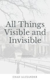 All Things Visible and Invisible
