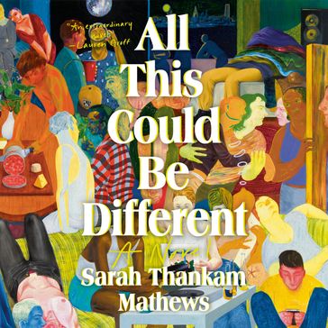 All This Could Be Different - Sarah Thankam Mathews