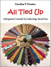 All Tied Up: A Beginner s Guide To Collecting Neck Ties