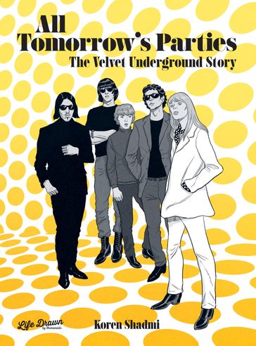 All Tomorrow's Parties: The Velvet Underground Story - Koren Shadmi