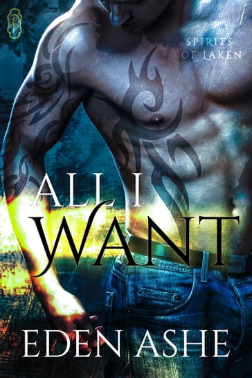All I Want (Spirits of Laken #2) - Eden Ashe