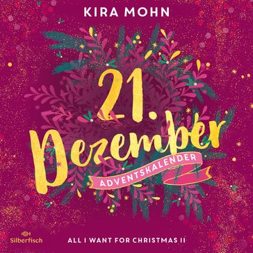 All I Want for Christmas II (Christmas Kisses. Ein Adventskalender 21) - Kira Mohn