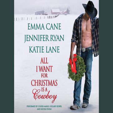 All I Want for Christmas is a Cowboy - Jennifer Ryan - Katie Lane - Emma Cane