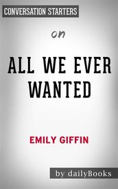All We Ever Wanted: A Novelby Emily Giffin   Conversation Starters