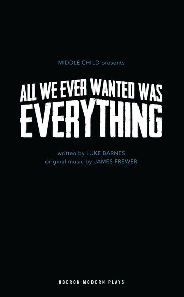 All We Ever Wanted Was Everything - James Frewer - Luke Barnes