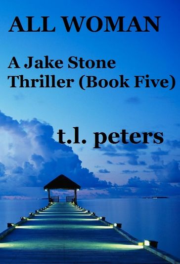 All Woman, A Jake Stone Thriller (Book Five) - T.L. Peters