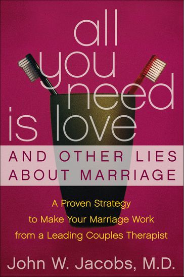 All You Need Is Love & Other Lies About Marriage - John W. Jacobs
