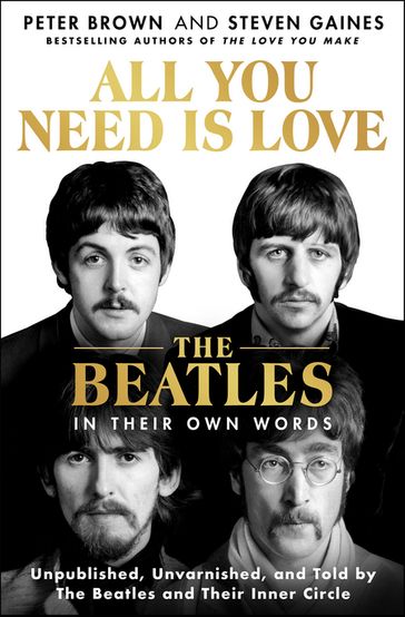 All You Need Is Love: The Beatles in Their Own Words - Peter Brown - Steven Gaines