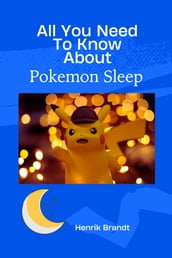 All You Need To Know About Pokemon Sleep