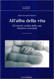 All alba della vita. GLi incerti confini delle cure intensive neonatali