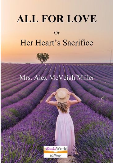 All for Love, or Her Heart's Sacrifice - Mrs. Alex McVeigh Miller