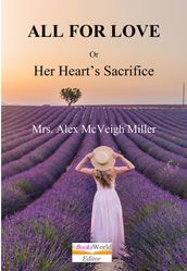 All for Love, or Her Heart s Sacrifice