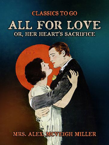 All for Love, or, Her Heart's Sacrifice - Mrs. Alex. McVeigh Miller