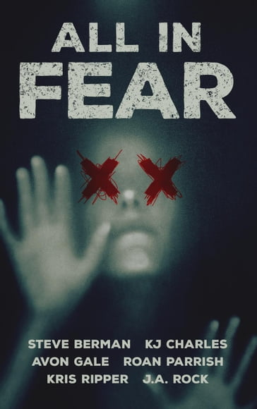 All in Fear - Avon Gale - J.A. Rock - KJ Charles - Kris Ripper - Roan Parrish - Steve Berman