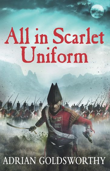 All in Scarlet Uniform - Adrian Goldsworthy - Dr Adrian Goldsworthy Ltd