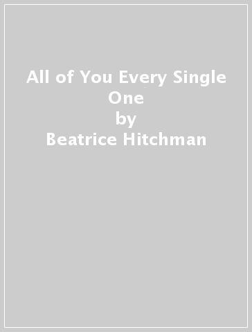 All of You Every Single One - Beatrice Hitchman