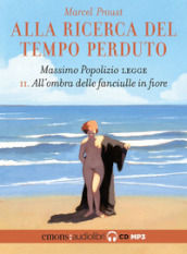 All ombra delle fanciulle in fiore. Alla ricerca del tempo perduto. Letto da Massimo Popolizio letto da Massimo Popolizio. Audiolibro. CD Audio formato MP3. 2.