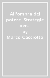 All ombra del potere. Strategie per il consenso e consulenti politici