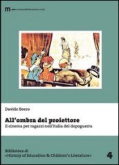 All ombra del proiettore. Il cinema per ragazzi nell Italia del dopoguerra