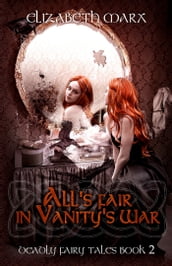 All s Fair in Vanity s War, Deadly Fairy Tales, Book 2
