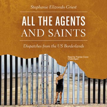 All the Agents and Saints - Stephanie Elizondo Griest