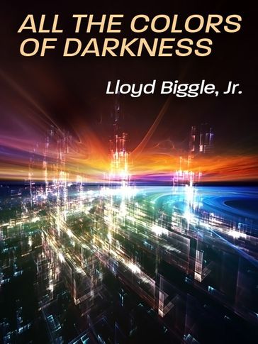 All the Colors of Darkness - Lloyd Biggle Jr.