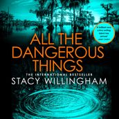 All the Dangerous Things: The gripping new psychological thriller from the New York Times bestselling author of A Flicker in the Dark