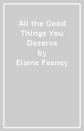 All the Good Things You Deserve
