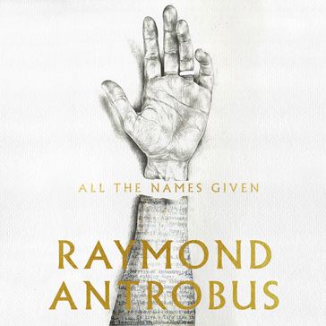 All the Names Given - Raymond Antrobus