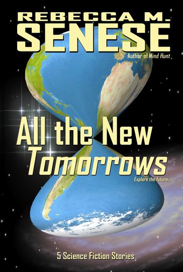 All the New Tomorrows: 5 Science Fiction Stories - Rebecca M. Senese