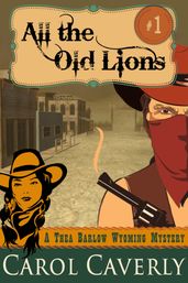 All the Old Lions (A Thea Barlow Wyoming Mystery, Book One)