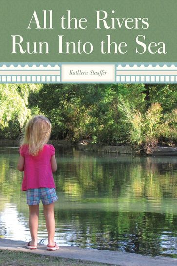 All the Rivers Run into the Sea - Kathleen Stauffer