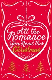 All the Romance You Need This Christmas: 5-Book Festive Collection