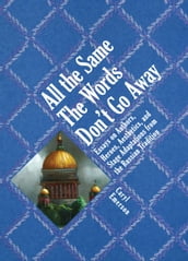 All the Same The Words Don t Go Away: Essays on Authors, Heroes, Aesthetics, and Stage Adaptations from the Russian Tradition