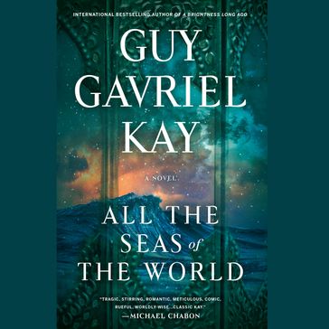 All the Seas of the World - Guy Gavriel Kay