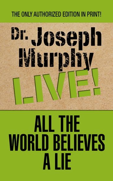 All the World Believes A Lie - Dr. Joseph Murphy