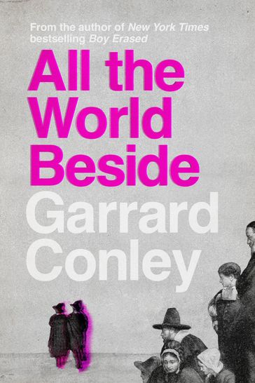 All the World Beside - Garrard Conley