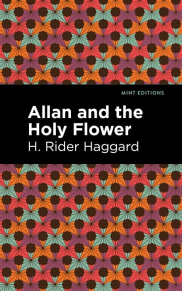 Allan and the Holy Flower - H. Rider Haggard - Mint Editions
