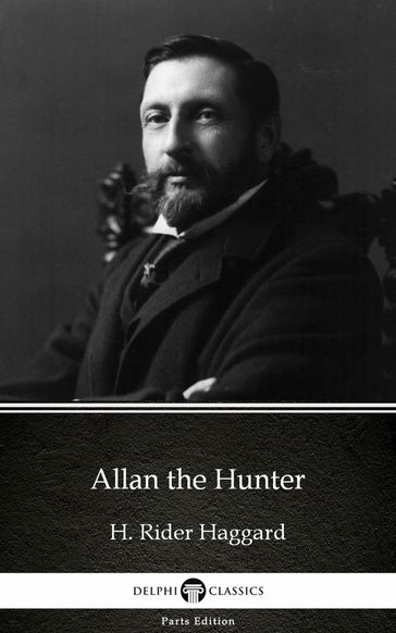 Allan the Hunter by H. Rider Haggard - Delphi Classics (Illustrated) - H. Rider Haggard