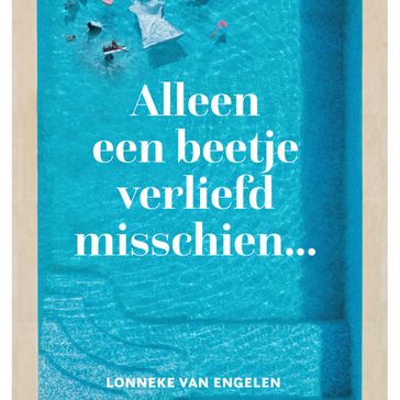 Alleen een beetje verliefd misschien - Lonneke van Engelen