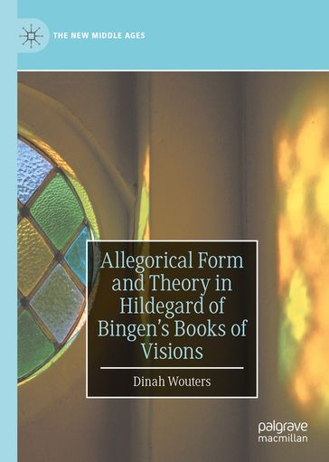 Allegorical Form and Theory in Hildegard of Bingen's Books of Visions - Dinah Wouters