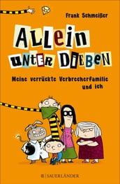 Allein unter Dieben Meine verrückte Verbrecherfamilie und ich