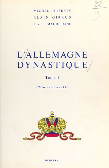 L'Allemagne dynastique (1) : Hesse, Reuss, Saxe - Alain Giraud - François Magdelaine - Michel Huberty