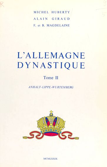L'Allemagne dynastique (2) : Anhalt, Lippe, Wurtemberg - Alain Giraud - François Magdelaine - Michel Huberty