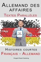 Allemand des affaires - Textes Parallèles - Histoires courtes (Français - Allemand)